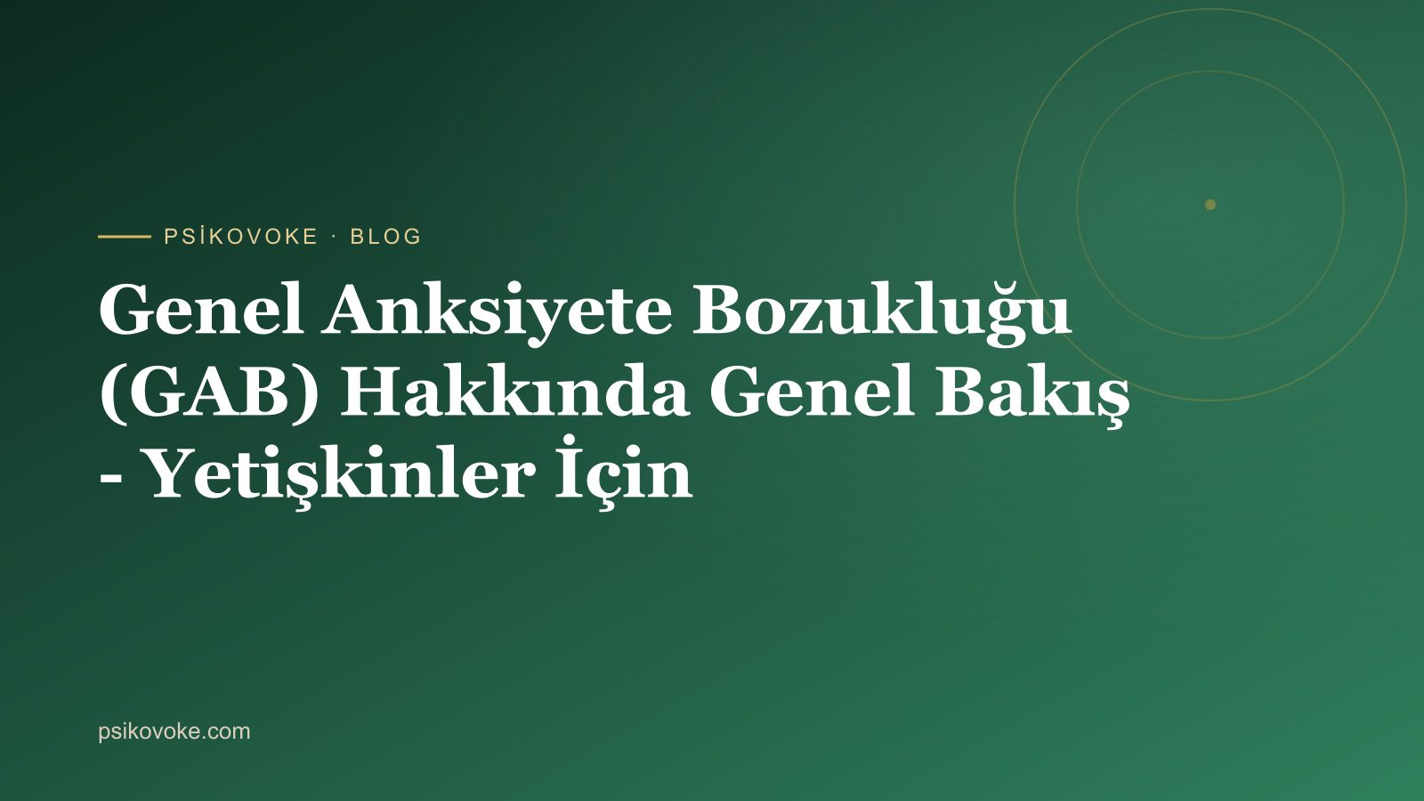 Genel Anksiyete Bozukluğu (GAB) Hakkında Genel Bakış - Yetişkinler İçin