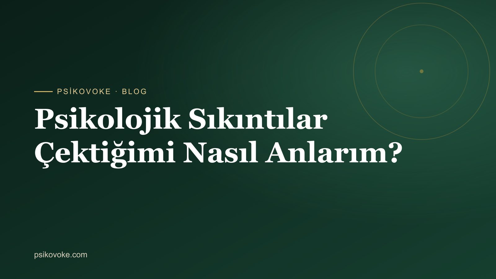 Psikolojik Sıkıntılar Çektiğimi Nasıl Anlarım?
